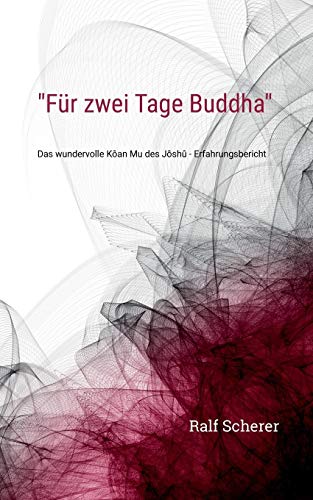 Für zwei Tage Buddha: Das wundervolle Kôan Mu des Jôshû - Erfahrungsbericht