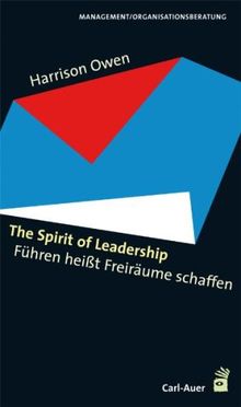 The Spirit of Leadership: Führen heißt Freiräume schaffen