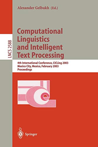 Computational Linguistics and Intelligent Text Processing: 4th International Conference, CICLing 2003, Mexico City, Mexico, February 16-22, 2003. ... Notes in Computer Science, 2588, Band 2588)
