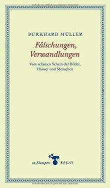 Fälschungen, Verwandlungen: Vom schönen Schein der Bilder, Häuser und Menschen