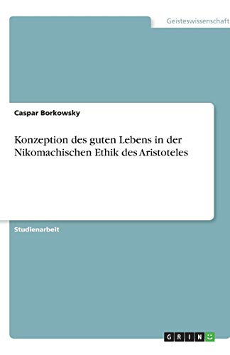 Konzeption des guten Lebens in der Nikomachischen Ethik des Aristoteles