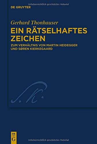 Ein rätselhaftes Zeichen: Zum Verhältnis von Martin Heidegger und Søren Kierkegaard (Kierkegaard Studies. Monograph Series, Band 33)