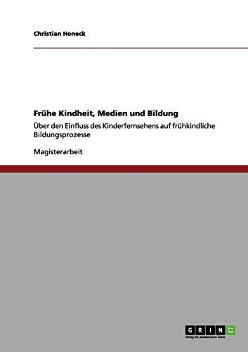 Frühe Kindheit, Medien und Bildung: Über den Einfluss des Kinderfernsehens auf frühkindliche Bildungsprozesse