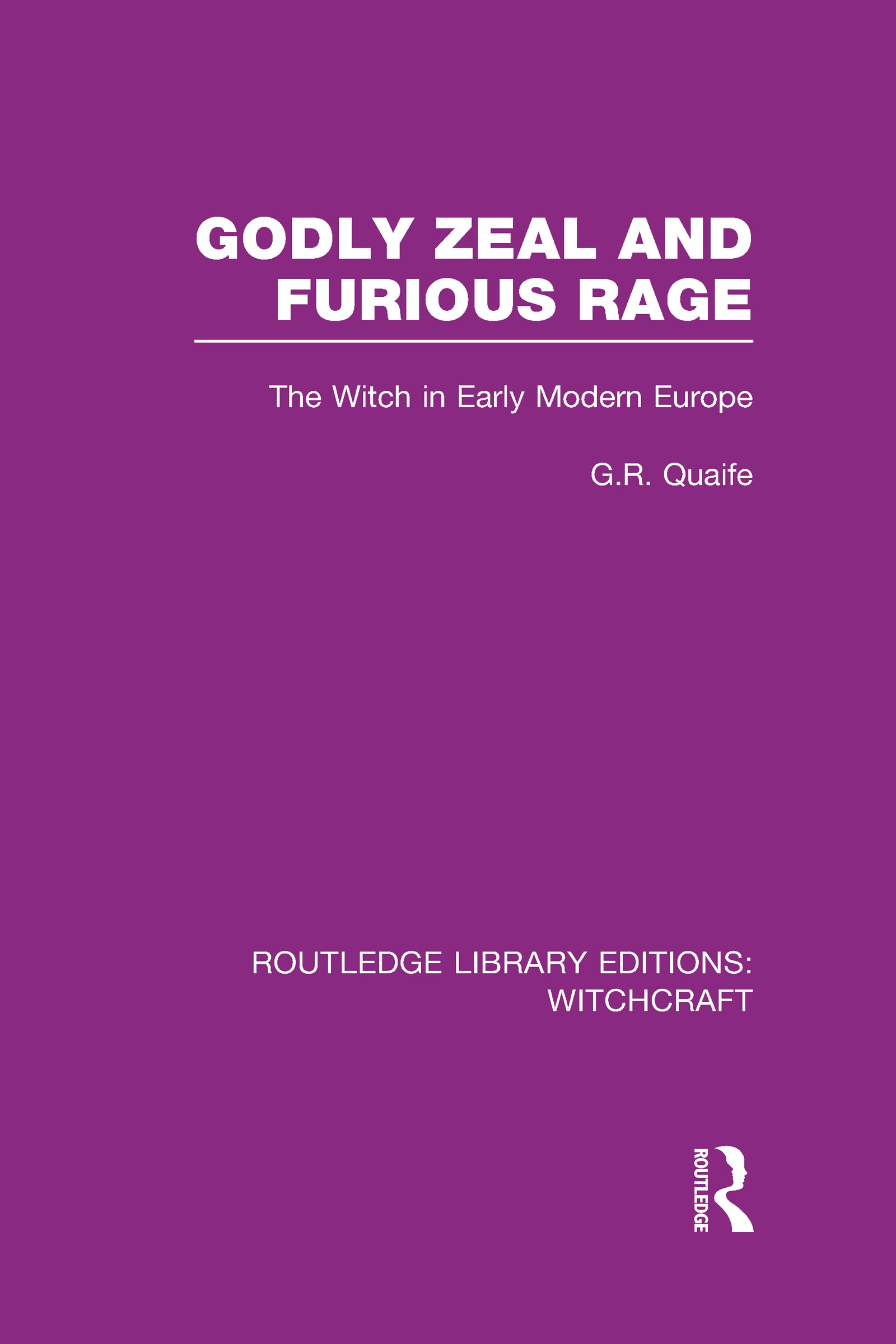 Godly Zeal and Furious Rage (RLE Witchcraft): The Witch in Early Modern Europe (Routledge Library Editions: Witchcraft, 7, Band 7)