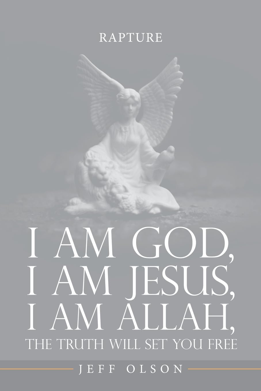 I am God, I am Jesus, I am Allah, The Truth will set you Free: Rapture