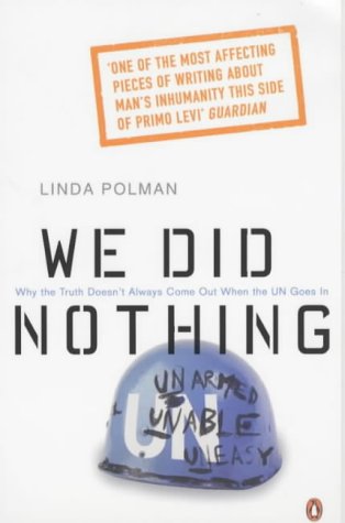 Linda Polman We Did Nothing, Why The Truth Doesn't Always Come Out When The Un Goes In