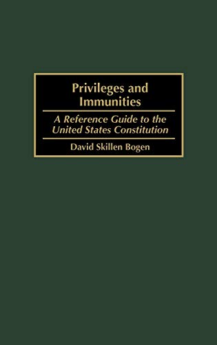 Privileges and Immunities: A Reference Guide to the United States Constitution (Reference Guides to the United States Constitution, No. 5)