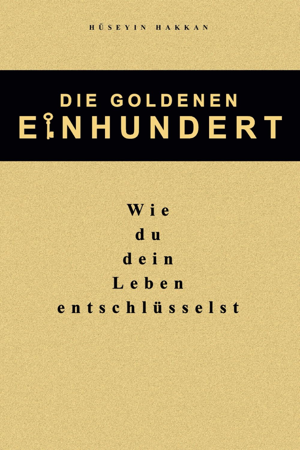 Die Goldenen 100: Wie du dein Leben entschlüsselst! Lerne, wachse und entfache dein volles Potenzial für echten Erfolg in allen Lebensbereichen.