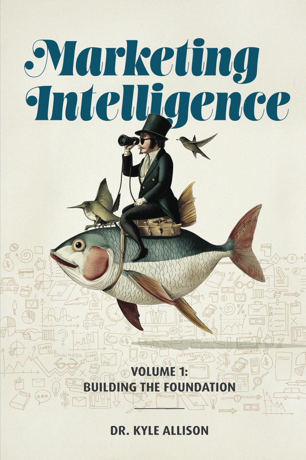 Marketing Intelligence: Volume 1: Building the Foundation