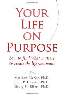 Your Life on Purpose: How to Find What Matters & Create the Life You Want