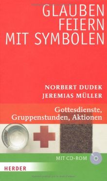 Glauben feiern mit Symbolen: Gottesdienste, Gruppenstunden, Aktionen