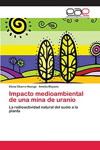 Impacto medioambiental de una mina de uranio: La radioactividad natural del suelo a la planta