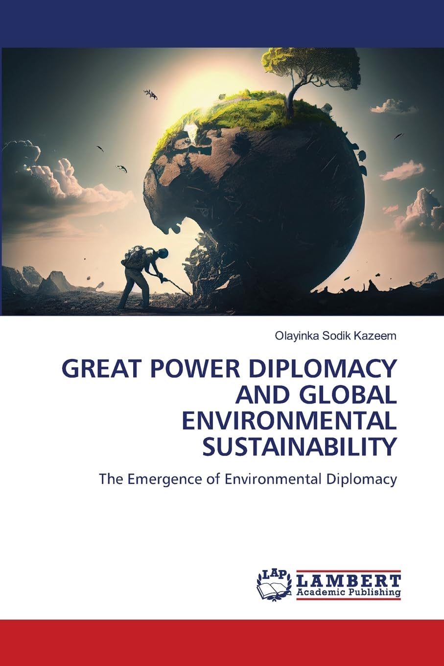 GREAT POWER DIPLOMACY AND GLOBAL ENVIRONMENTAL SUSTAINABILITY: The Emergence of Environmental Diplomacy