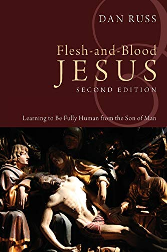 Flesh-and-Blood Jesus, Second Edition: Learning to Be Fully Human from the Son of Man