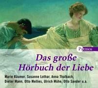 Das grosse Hörbuch der Liebe. 4 CDs . Die schönsten Gedichte und Erzählungen