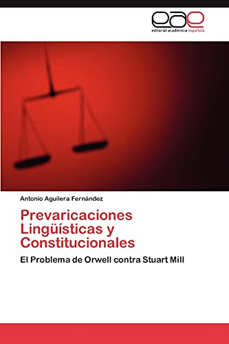 Prevaricaciones Lingüísticas y Constitucionales: El Problema de Orwell contra Stuart Mill