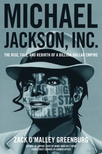 Michael Jackson, Inc.: The Rise, Fall, and Rebirth of a Billion-Dollar Empire