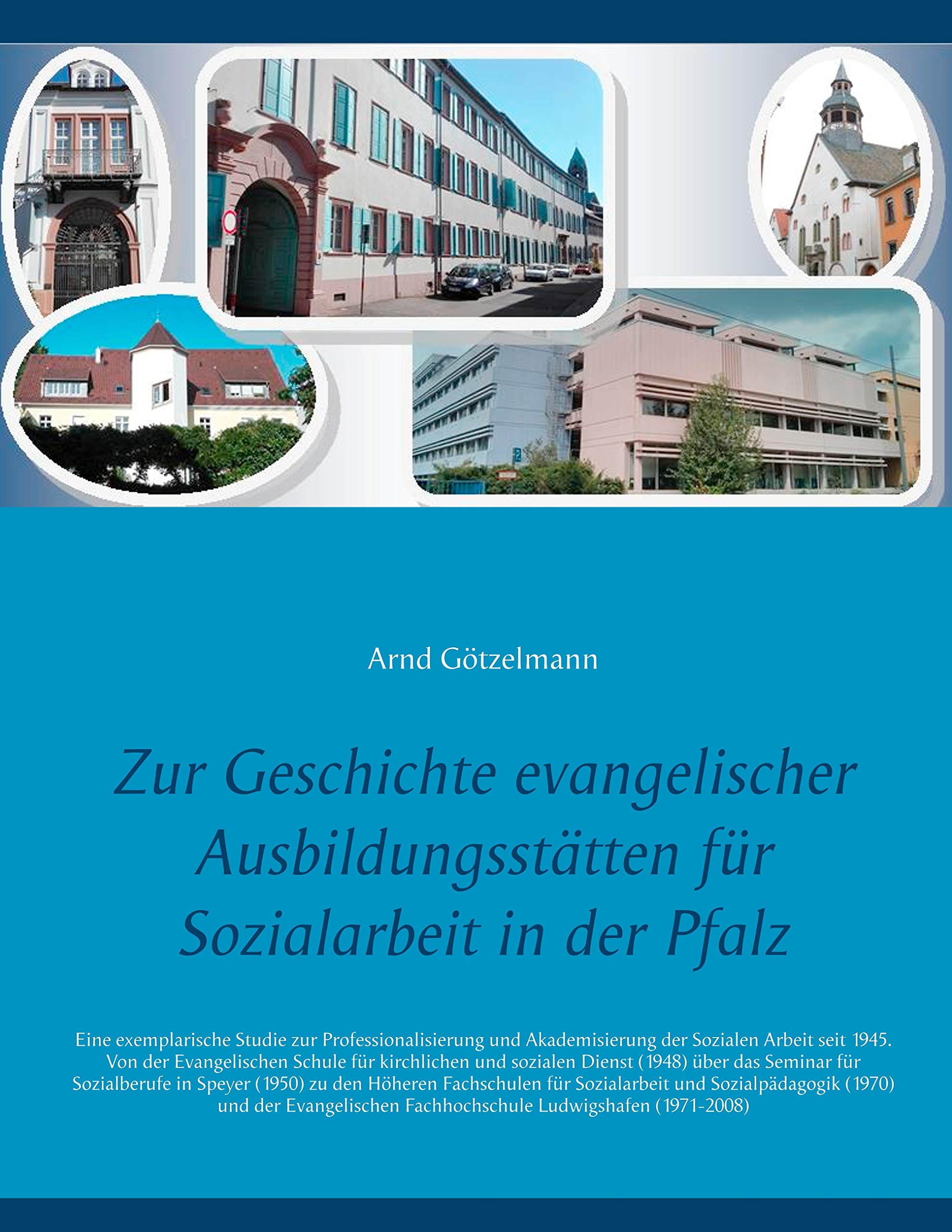 Zur Geschichte evangelischer Ausbildungsstätten für Sozialarbeit in der Pfalz: Eine exemplarische Studie zur Professionalisierung und Akademisierung ... kirchlichen und sozialen Dienst (1948) über
