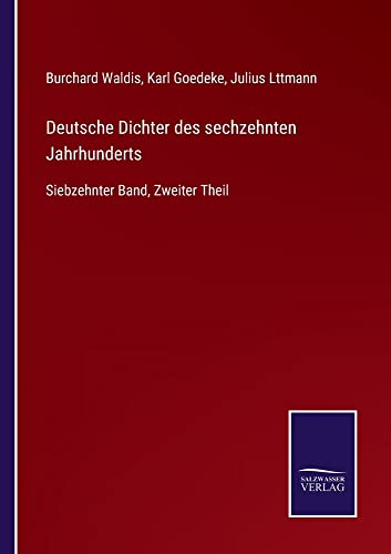 Deutsche Dichter des sechzehnten Jahrhunderts: Siebzehnter Band, Zweiter Theil