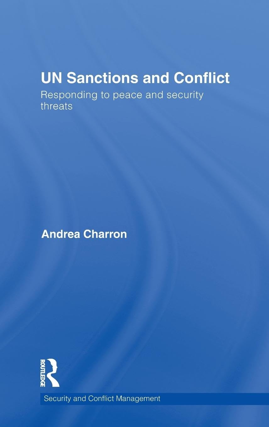 UN Sanctions and Conflict: Responding to Peace and Security Threats (Security and Conflict Management, 7, Band 7)