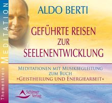 Geführte Reisen zur Seelenentwicklung - Meditationen mit Musikbegleitung zum Buch »Geistheilung und Energiearbeit« - 2 Audio-CDs