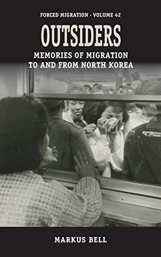 Outsiders: Memories of Migration to and from North Korea (Forced Migration, 42, Band 42)