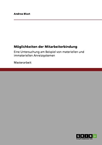 Möglichkeiten der Mitarbeiterbindung: Eine Untersuchung am Beispiel von materiellen und immateriellen Anreizsystemen