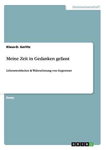 Meine Zeit in Gedanken gefasst: Lebensweisheiten & Wahrnehmung von Gegenwart