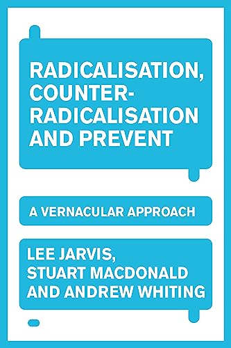 Radicalisation, counter-radicalisation, and Prevent: A vernacular approach