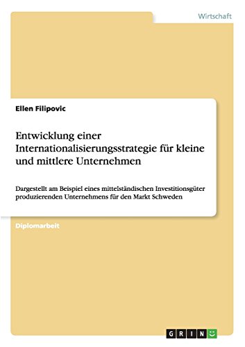 Entwicklung einer Internationalisierungsstrategie für kleine und mittlere Unternehmen: Dargestellt am Beispiel eines mittelständischen ... Unternehmens für den Markt Schweden