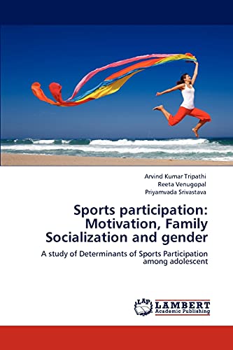 Sports participation: Motivation, Family Socialization and gender: A study of Determinants of Sports Participation among adolescent