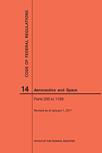 Code of Federal Regulation, Title 14, Aeronautics and Space, Parts 200-1199, 2017 (Code of Federal Regulations)