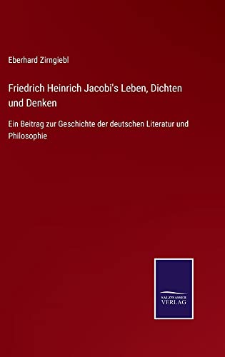 Friedrich Heinrich Jacobi's Leben, Dichten und Denken: Ein Beitrag zur Geschichte der deutschen Literatur und Philosophie