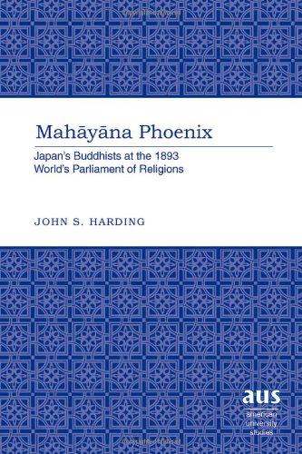 Mahayana Phoenix: Japan's Buddhists at the 1893 World's Parliament of Religions (American University Studies)