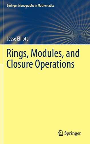 Rings, Modules, and Closure Operations (Springer Monographs in Mathematics)