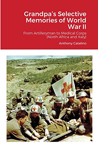 Grandpa's Selective Memories of World War II: From Artilleryman to Medical Corps (North Africa and Italy)