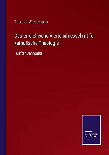 Oesterreichische Vierteljahresschrift für katholische Theologie: Fünfter Jahrgang