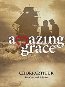 Amazing Grace: Ein Chormusical von Andreas Malessa und Tore W. Aas