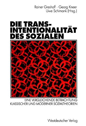 Die Transintentionalität des Sozialen: Eine Vergleichende Betrachtung Klassischer und Moderner Sozialtheorien (German Edition)