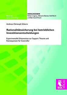 Rationalitätssicherung bei betrieblichen Investitionsentscheidungen: Experimentelle Erkenntnisse zur Support Theorie und Konsequenzen für Controller (Controlling) von Scherm, Andreas Christoph | Buch | Zustand sehr gut