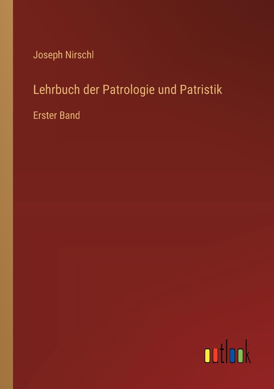 Lehrbuch der Patrologie und Patristik: Erster Band