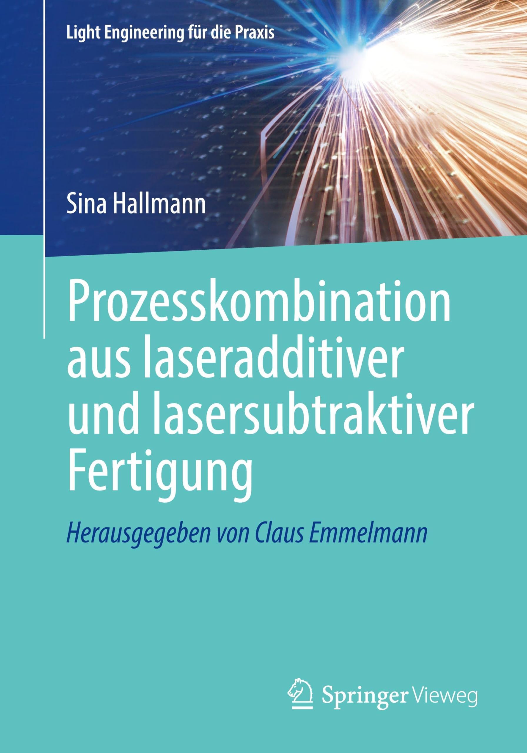 Prozesskombination aus laseradditiver und lasersubtraktiver Fertigung: DE (Light Engineering für die Praxis)