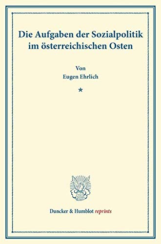 Die Aufgaben der Sozialpolitik im österreichischen Osten.: (Juden- und Bauernfrage). (Schriften des Sozialwissenschaftlichen Akademischen Vereins in ... Heft I). (Duncker & Humblot reprints, Band 1)