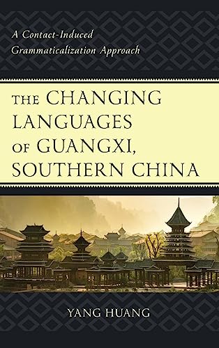 The Changing Languages of Guangxi, Southern China: A Contact-Induced Grammaticalization Approach