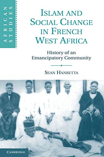 Islam and Social Change in French West Africa: History of an Emancipatory Community (African Studies, Band 110)