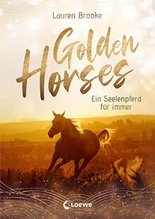 Golden Horses (Band 1) - Ein Seelenpferd für immer: Mach dich bereit für den Ausritt an der kalifornischen Küste! Ein außergewöhnliches Kinderbuch über Vertrauen und Verantwortung ab 11 Jahren