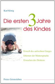 Die ersten drei Jahre des Kindes: Erwerb des aufrechten Ganges, Erlernen der Muttersprache, Erwachen des Denkens