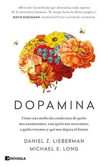 Dopamina: Cómo una molécula condiciona de quién nos enamoramos, con quién nos acostamos, a quién votamos y qué nos depara el futuro (PENINSULA)