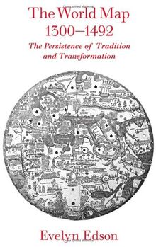 The World Map, 1300-1492: The Persistence of Tradition and Transformation (Center for American Places)