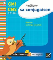 Améliorer sa conjugaison CM1-CM2, 9-11 ans : maîtriser les temps essentiels